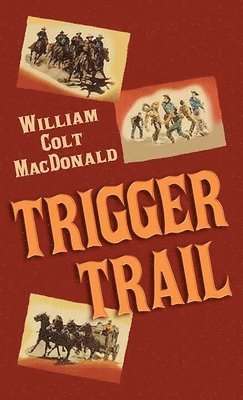 William Colt MacDonald - Trigger Trail, Inbunden