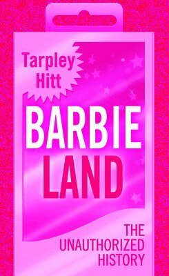 Tarpley Hitt - Barbieland: The Unauthorized History, Inbunden. Tillgänglighet: Lägg i varukorg