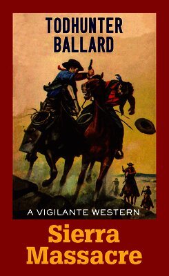 Todhunter Ballard - Sierra Massacre: A Vigilante Western, Inbunden