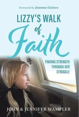 John Wampler, Jennifer Wampler - Lizzy's Walk of Faith, Inbunden. Tillgänglighet: Lägg i varukorg