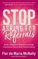 Flor de Maria McNally - Stop Asking for Referrals, Häftad