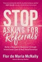 Flor de Maria McNally - Stop Asking for Referrals, Inbunden. Tillgänglighet: Lägg i varukorg