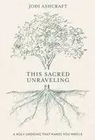 Jodi Ashcraft - This Sacred Unraveling: A Holy Undoing That Makes You Whole, Inbunden. Tillgänglighet: Lägg i varukorg