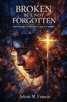 Arlene M Francis - Broken But Not Forgotten, Häftad