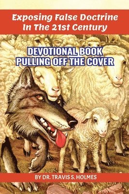 Travis Holmes - Exposing The 21st Century False Doctrine, Häftad