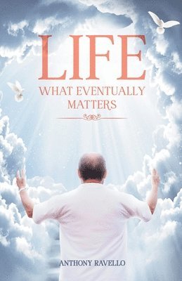 Tony, Anthony Ravello - Life What Eventually Matters, Häftad