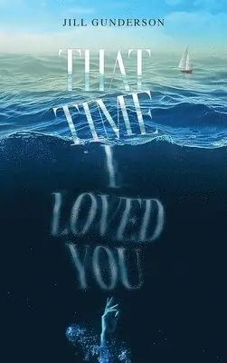 Jill Gunderson - That Time I Loved You, Inbunden. Tillgänglighet: Lägg i varukorg