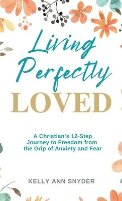 Kelly Ann Snyder - Living Perfectly Loved, Inbunden. Tillgänglighet: Lägg i varukorg