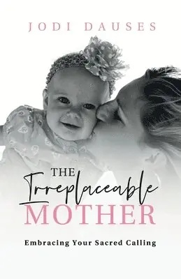Jodi Dauses - Irreplaceable Mother, Häftad. Tillgänglighet: Lägg i varukorg