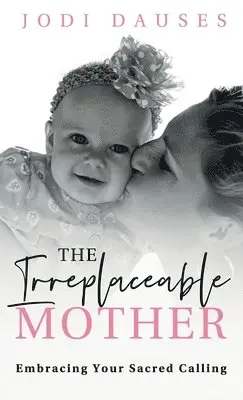 Jodi Dauses - Irreplaceable Mother, Inbunden. Tillgänglighet: Lägg i varukorg