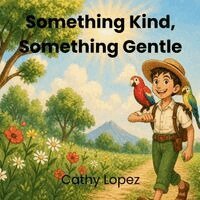 Cathy Lopez - Something Kind, Something Gentle, Häftad