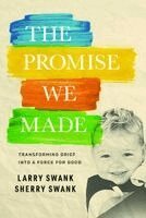 Larry Swank, Sherry Swank - The Promise We Made: Transforming Grief Into a Force for Good, Inbunden