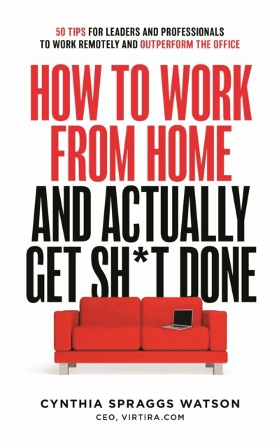 Cynthia Watson - How To Work From Home And Actually Get Sh*t Done, E-bok