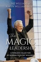 Pat Williams, Karyn Williams White - The Magic of Leadership: A Timeless Collection of Wisdom from Pat Williams, Häftad