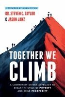 Steven C. Taylor, Jason Janz - Together We Climb: A Community-Driven Approach to Break the Cycle of Poverty and Build Prosperity, Inbunden