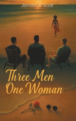 Jennifer R Scott - Three Men One Woman, Inbunden