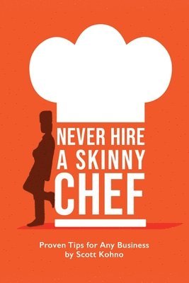 Scott Kohno - Never Hire A Skinny Chef, Häftad