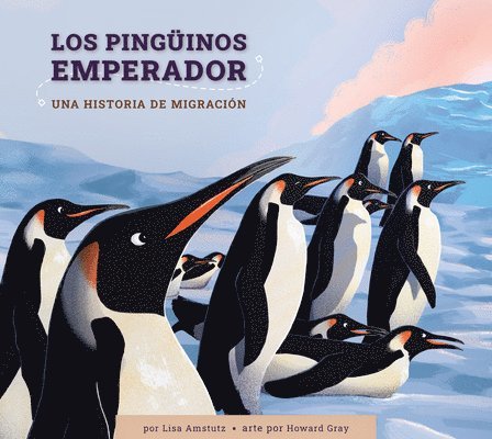 Lisa J. Amstutz - Los Pingüinos Emperador: Una Historia de Migración: Spanish Edition, Inbunden