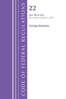 Office of the Federal Register (U.S.) - Code of Federal Regulations, Title 22 Foreign Relations 300 - END, Revised as of April 1, 2025, Häftad