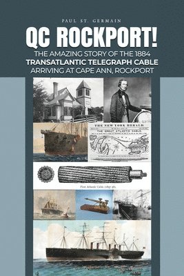 Paul St Germain - QC Rockport!: The Amazing Story of the 1884 Transatlantic Telegraph Cable Arriving at Cape Ann, Rockport, Häftad. Tillgänglighet: Lägg i varukorg