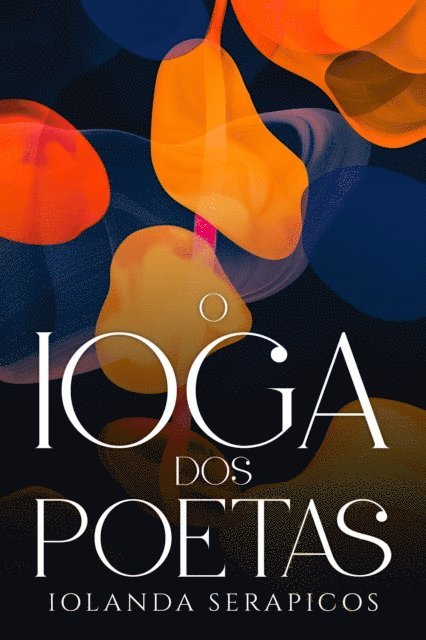 Iolanda Serapicos, I. Calheiros - O Ioga dos Poetas, E-bok