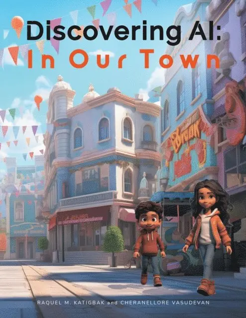 Cheranellore Vasudevan, Raquel M. Katigbak - Discovering AI : In Our Town, E-bok. Tillgänglighet: Lägg i varukorg