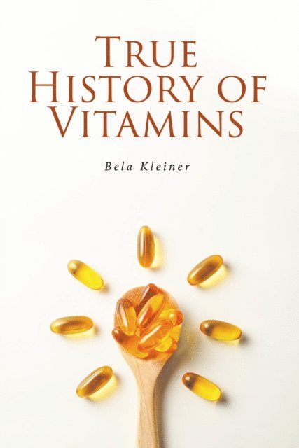 Bela Kleiner - TRUE HISTORY OF VITAMINS, E-bok