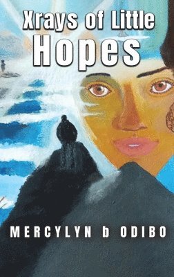 Mercylyn B Odibo - Xrays Of Little Hopes, Inbunden