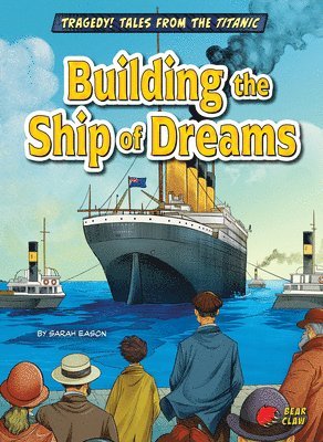 Sarah Eason - Building the Ship of Dreams, Inbunden