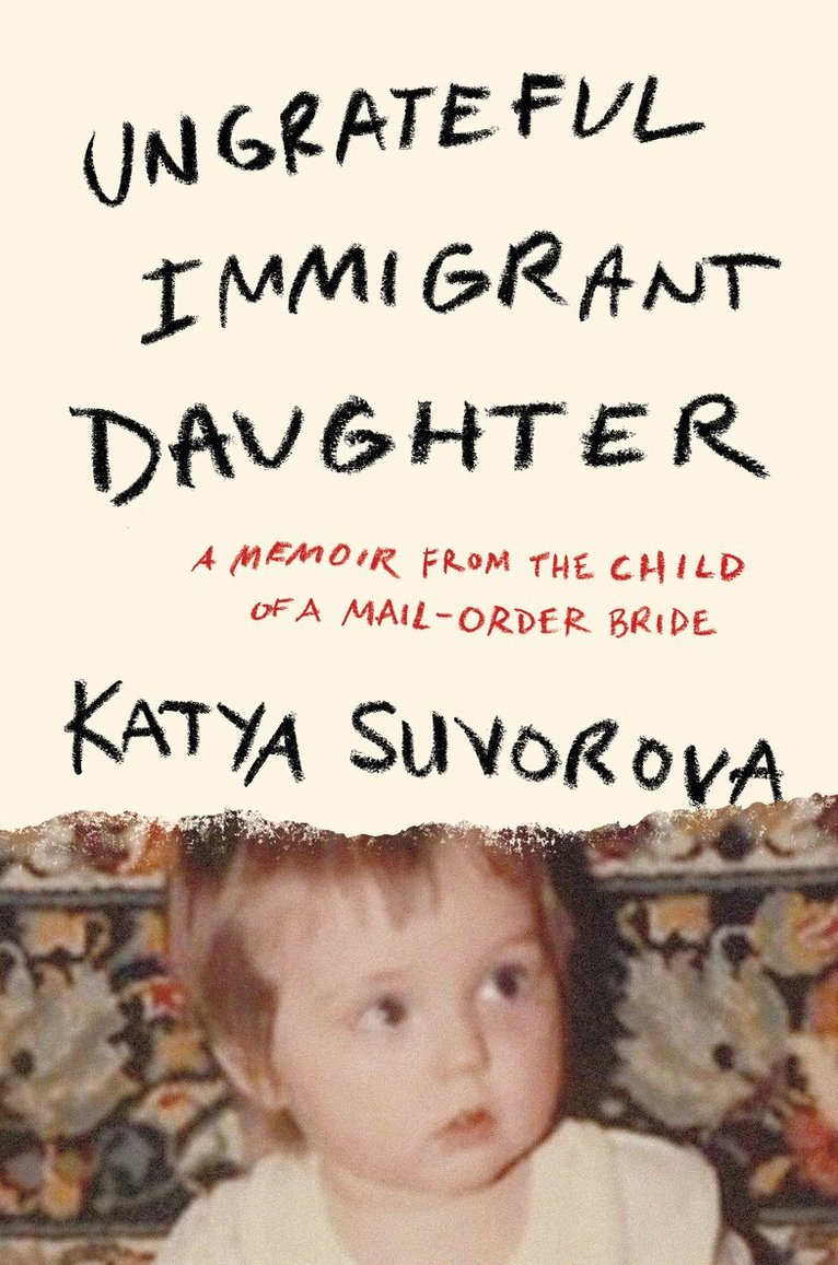 Katya Suvorova - Ungrateful Immigrant Daughter, Inbunden