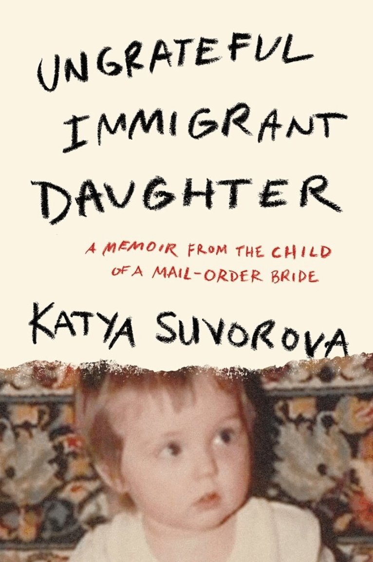 Katya Suvorova - Ungrateful Immigrant Daughter, Häftad