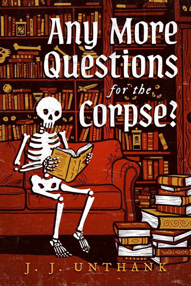 J. J. Unthank - Any More Questions for the Corpse?, Häftad