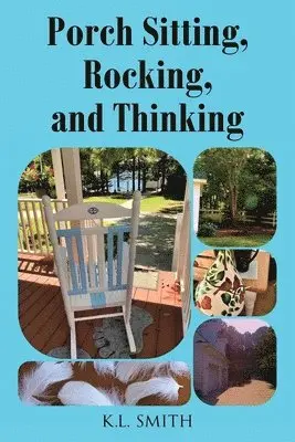 K L Smith - Porch Sitting, Rocking, and Thinking, Häftad. Tillgänglighet: Lägg i varukorg