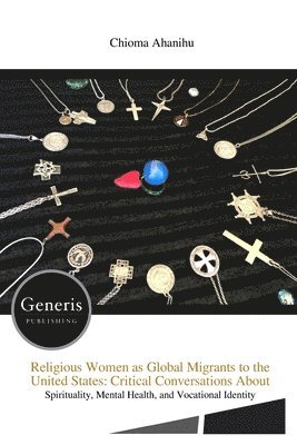 Chioma Ahanihu - Religious Women as Global Migrants to the United States, Häftad. Tillgänglighet: Lägg i varukorg