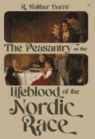 Richard Walther Darré - Peasantry as the Lifeblood of the Nordic Race, Inbunden
