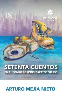 Arturo Mejía Nieto - Setenta cuentos en el fondo de unos zapatos viejos, Inbunden. Tillgänglighet: Lägg i varukorg