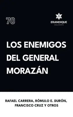 Rafael Carrera, Rómulo E Durón, Francisco Cruz - enemigos del general Morazán, Inbunden. Tillgänglighet: Lägg i varukorg