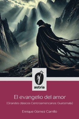 Enrique Gómez Carrillo - evangelio del amor (Grandes clásicos Centroamericanos, Häftad