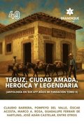 Teguz, ciudad amada, heroica y legendaria (Antolog�a en sus 477 a�os de fundaci�n. Tomo II)