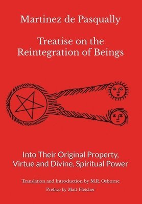 Martinez de Pasqually - Treatise on the Reintegration of Beings Into Their Original Property, Virtue and Divine, Spiritual Power, Inbunden