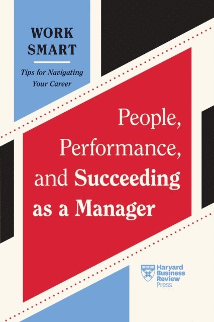 Martin G. Moore, Gleb Tsipursky, Lia Garvin, Kim Scott, Harvard Business Review - People, Performance, and Succeeding as a Manager (HBR Work Smart Series), E-bok