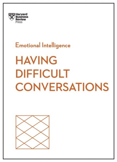 Joseph Grenny, Liane Davey, Rebecca Knight, Amy Gallo, Harvard Business Review - Having Difficult Conversations (HBR Emotional Intelligence Series), E-bok