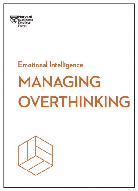 Sian Beilock, Thomas H. Davenport, Melody Wilding, Alice Boyes, Harvard Business Review - Managing Overthinking (HBR Emotional Intelligence Series), E-bok