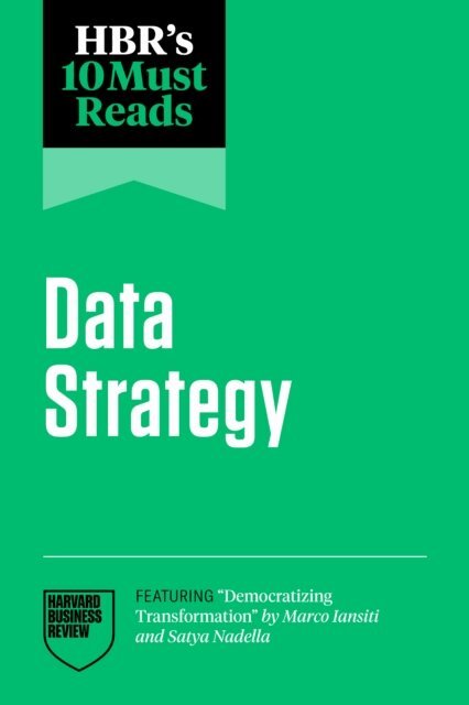 Tsedal Neeley, Marco Iansiti, Thomas H. Davenport, Satya Nadella, Harvard Business Review - HBR's 10 Must Reads on Data Strategy (featuring &quote;Democratizing Transformation&quote; by Marco Iansiti and Satya Nadella), E-bok