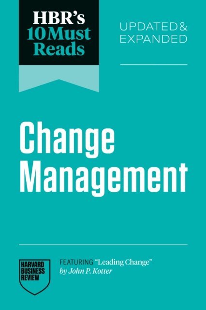 Antonio Nieto-Rodriguez, Vijay Govindarajan, Frances Frei, John P. Kotter, Harvard Business Review - HBR's 10 Must Reads on Change Management, Updated and Expanded (featuring &quote;Leading Change&quote; by John P. Kotter), E-bok