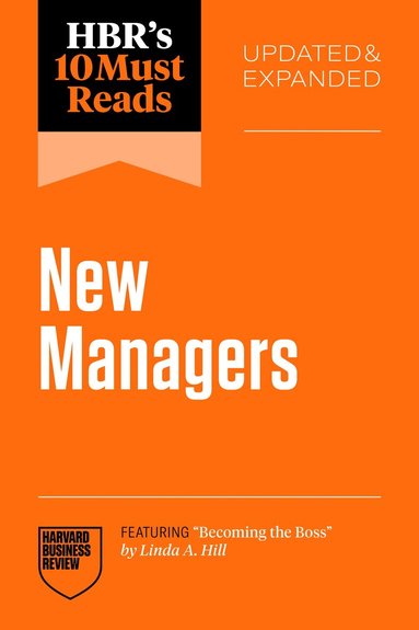 Harvard Business Review, Linda A. Hill, Marcus Buckingham, Daniel Goleman, Herminia Ibarra - HBR's 10 Must Reads for New Managers, Updated and Expanded (featuring “Becoming the Boss” by Linda A. Hill), Häftad