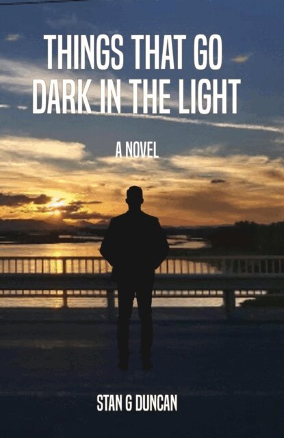 Stan G. Duncan - Things That Go Dark in the Light: A Novel, E-bok