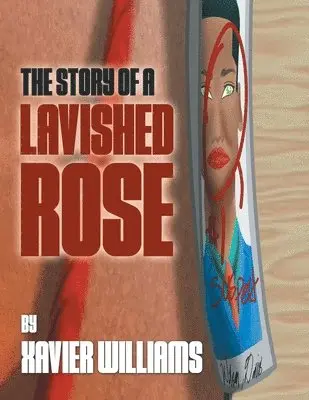 Xavier Williams - Story of a Lavished Rose, Häftad. Tillgänglighet: Lägg i varukorg