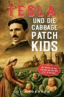 Guy Anderson - Tesla und die Cabbage Patch Kids: Die Erforschung des verlorenen Reiches von Tartaria und des Resets von 1776, Häftad