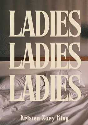 Kristen Zory King - Ladies, Ladies, Ladies, Häftad. Tillgänglighet: Lägg i varukorg